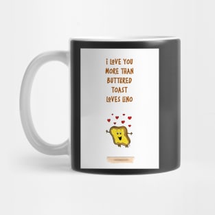 I love you more than buttered toast loves lino Mug